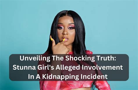 Stunna Girl Kidnapping Charges: The Shocking Truth Behind the。